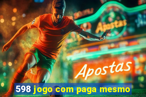 598 jogo com paga mesmo